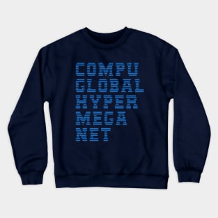 CompuGlobalHyperMegaNet Crewneck Sweatshirt